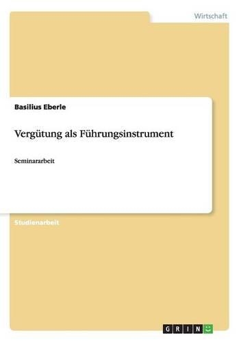 Vergütung als Führungsinstrument: Seminararbeit(German)