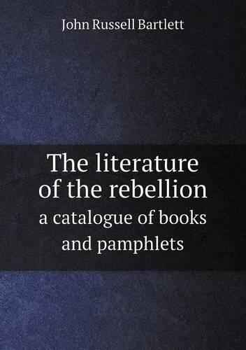 The literature of the rebellion a catalogue of books and pamphlets
