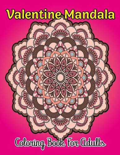 Valentine Mandala Coloring Book For Adults: Big Cute Coloring Book For Girls Boys Great Gift For Valentines Day.