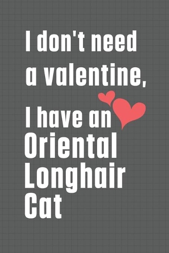 I don't need a valentine, I have a Oriental Longhair Cat: For Oriental Longhair Cat Fans