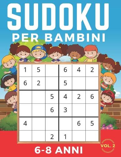 Sudoku Per Bambini 6-8 Anni: Sudoku 6x6 Volume 2. Livello: Facile, Medio, Difficile con Soluzioni. Ore di giochi.