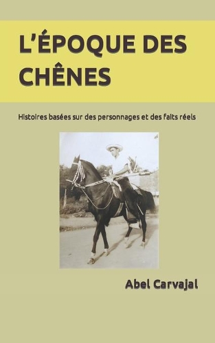 L'Époque Des Chênes: Histoires basées sur des personnages et des faits réels