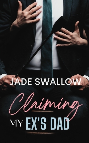 Claiming my Ex's Dad: A forbidden age gap romance