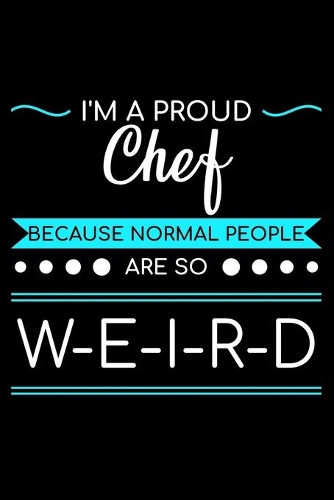 I'm A Proud Chef Because Normal People Are So Weird