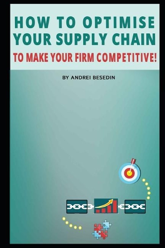 How to Optimise Your Supply Chain to Make Your Firm Competitive!