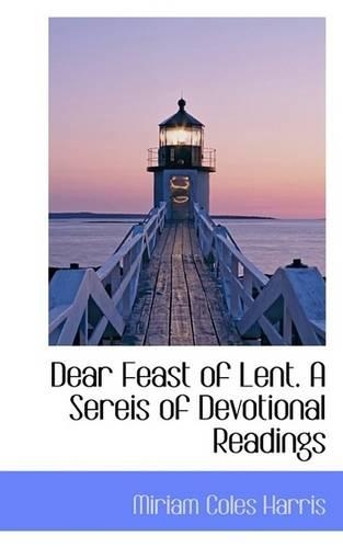 Dear Feast of Lent. a Sereis of Devotional Readings: (English)