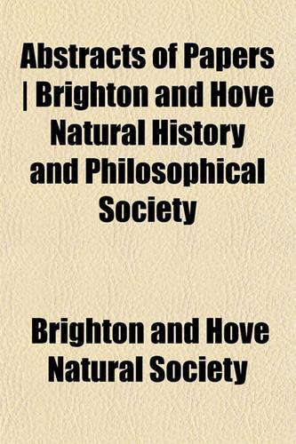 Abstracts of Papers Brighton and Hove Natural History and Philosophical Society