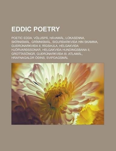 Eddic Poetry: Poetic Edda, Voluspa, Havamal, Lokasenna, Skirnismal, Grimnismal, Siguroarkvioa Hin Skamma, Guorunarkvioa II, Rigsula, Helgakvioa Hjorvarossonar, He(English)