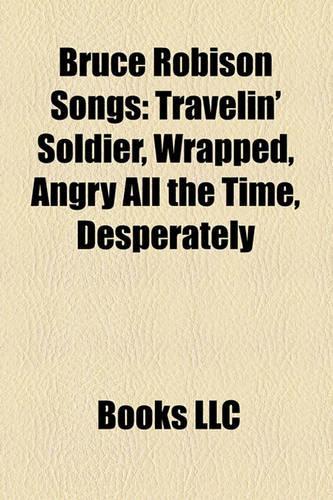 Bruce Robison Songs: Travelin' Soldier, Wrapped, Angry All the Time, Desperately(English)