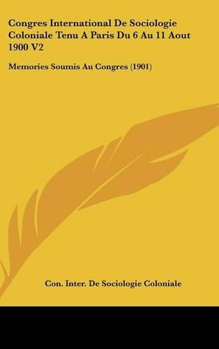 Congres International de Sociologie Coloniale Tenu a Paris Du 6 Au 11 Aout 1900 V2