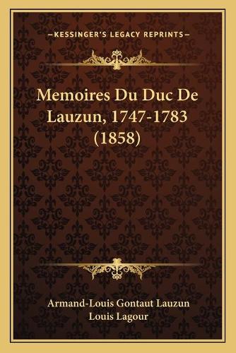 Memoires Du Duc De Lauzun, 1747-1783 (1858)