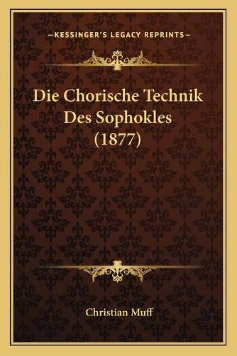 Die Chorische Technik Des Sophokles (1877)