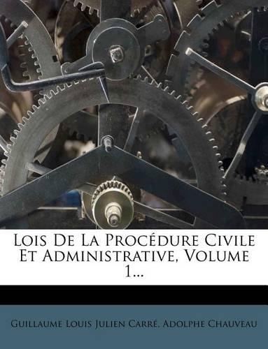 Lois De La Procédure Civile Et Administrative, Volume 1...