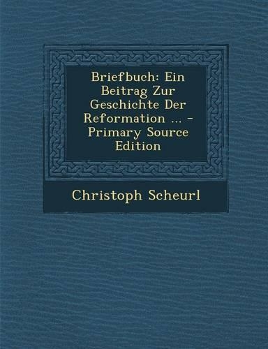 Briefbuch: Ein Beitrag Zur Geschichte Der Reformation ... - Primary Source Edition