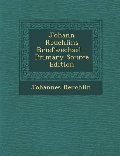 Johann Reuchlins Briefwechsel - Primary Source Edition: (Latin)