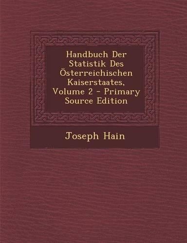 Handbuch Der Statistik Des Osterreichischen Kaiserstaates, Volume 2