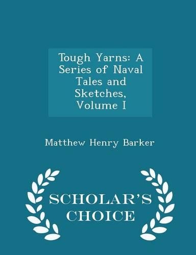Tough Yarns: A Series of Naval Tales and Sketches, Volume I - Scholar's Choice Edition(English)