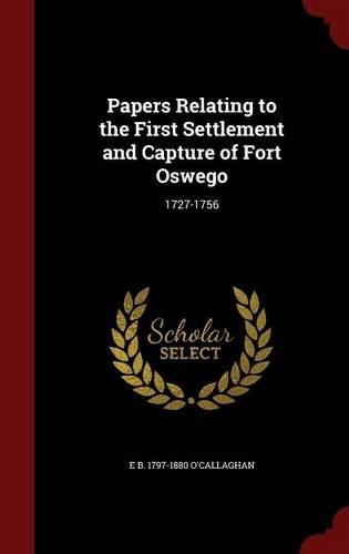 Papers Relating to the First Settlement and Capture of Fort Oswego