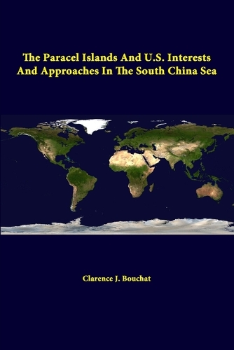 The Paracel Islands and U.S. Interests and Approaches in the South China Sea: (English)