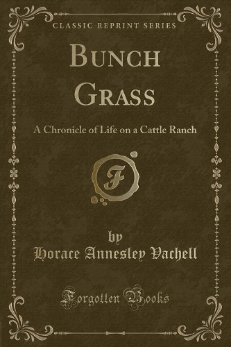 Bunch Grass: A Chronicle of Life on a Cattle Ranch (Classic Reprint)(English)