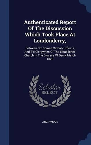Authenticated Report Of The Discussion Which Took Place At Londonderry,