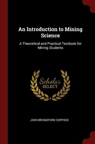 Introduction to Mining Science: A Theoretical and Practical Textbook for Mining Students
