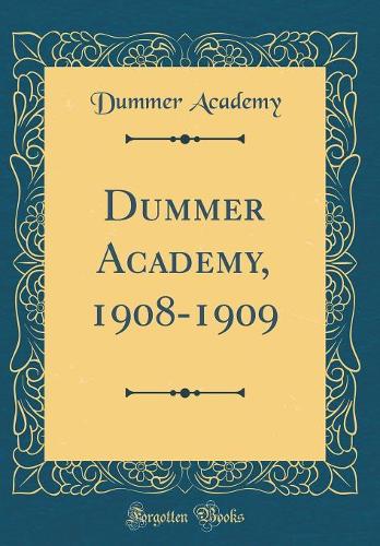Dummer Academy, 1908-1909 (Classic Reprint)