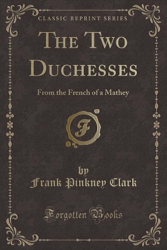 The Two Duchesses: From the French of a Mathey (Classic Reprint)