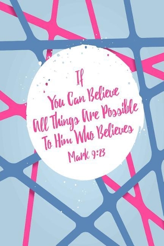 If You Can Believe, All Things Are Possible to Him Who Believes