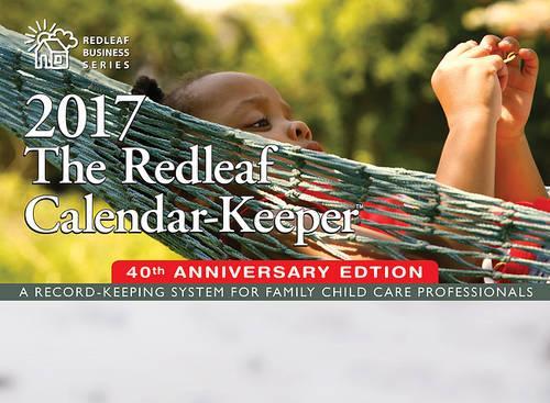 The Redleaf Calendar-Keeper 2017: A Record-Keeping System for Family Child Care Professionals