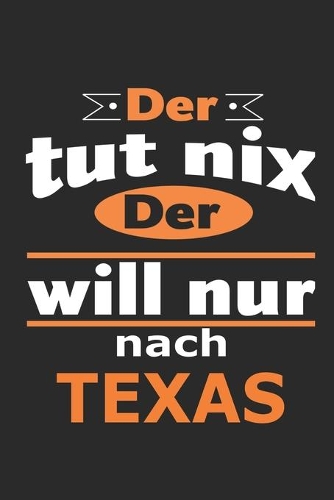 Der tut nix Der will nur nach Texas: Notizbuch mit 110 Seiten, ebenfalls Nutzung als Dekoration in Form eines Schild bzw. Poster möglich