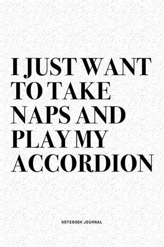 I Just Want To Take Naps And Play My Accordion
