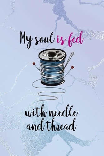My Soul Is Fed With Needle And Thread