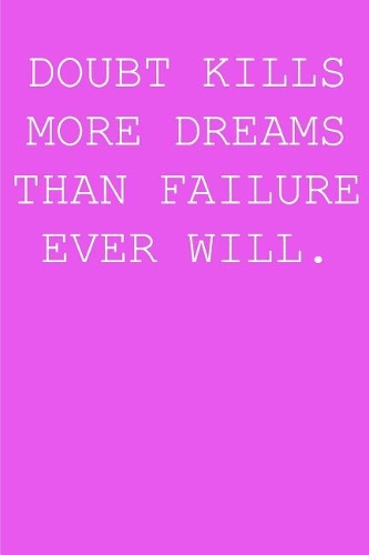 Doubt kills more dreams than failure ever will.: Blank lined journal notepad for kids, boys, girls, students, teachers and for work; Great gift.
