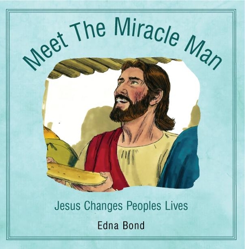 Meet The Miracle Man: Jesus, the Miracle Man, Changes Peoples Lives