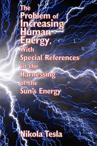 The Problem of Increasing Human Energy, with Special References to the Harnessing of the Sun's Energy: (English)