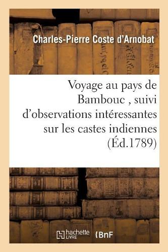 Voyage Au Pays de Bambouc, Suivi d'Observations Intéressantes Sur Les Castes Indiennes,: Sur La Hollande Et Sur l'Angleterre(Histoire)