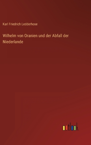 Wilhelm von Oranien und der Abfall der Niederlande