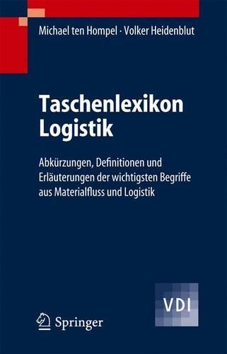Taschenlexikon Logistik: Abkurzungen, Definitionen Und Erlauterungen Der Wichtigsten Begriffe Aus Materialfluss Und Logistik