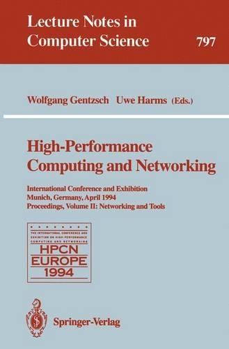 High-Performance Computing and Networking: International Conference and Exhibition, Munich, Germany, April 18 - 20, 1994. Proceedings. Volume 2: Networking and Tools(797 Lecture Notes in Computer Science)