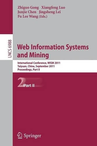 Web Information Systems and Mining: International Conference, WISM 2011, Taiyuan, China, September 24-25, 2011, Proceedings, Part II(6988 Lecture Notes in Computer Science)