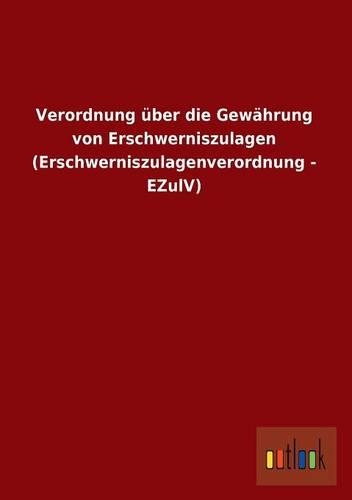 Verordnung Uber Die Gewahrung Von Erschwerniszulagen (Erschwerniszulagenverordnung - Ezulv)