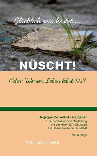 Glücklich sein kostet... Nüscht!: Oder: Wessen Leben lebst du?