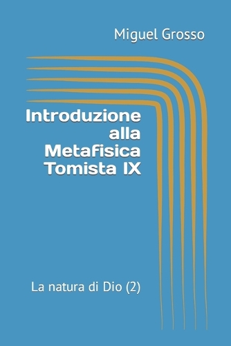Introduzione alla Metafisica Tomista IX: La natura di Dio (2)(9 Introduzione Alla Metafisica Tomista)