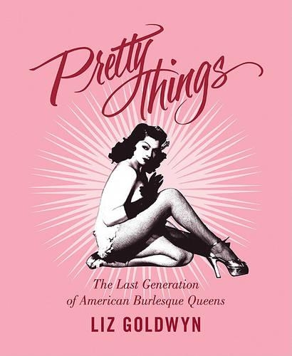 Pretty Things: The Last Generation of American Burlesque Queens(English)
