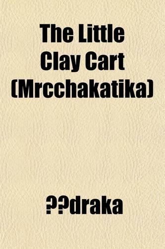 The Little Clay Cart (Mrcchakatika)
