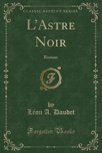 L'Astre Noir: Roman (Classic Reprint)(French)
