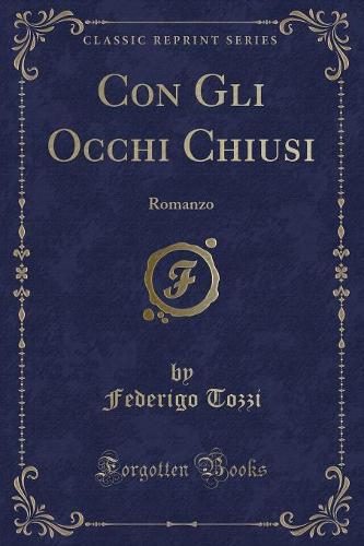 Con Gli Occhi Chiusi: Romanzo (Classic Reprint)