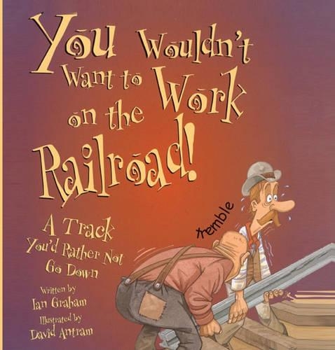 You Wouldn't Want to Work on the Railroad