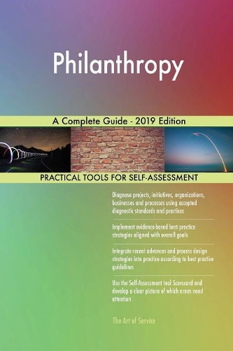 Philanthropy A Complete Guide - 2019 Edition